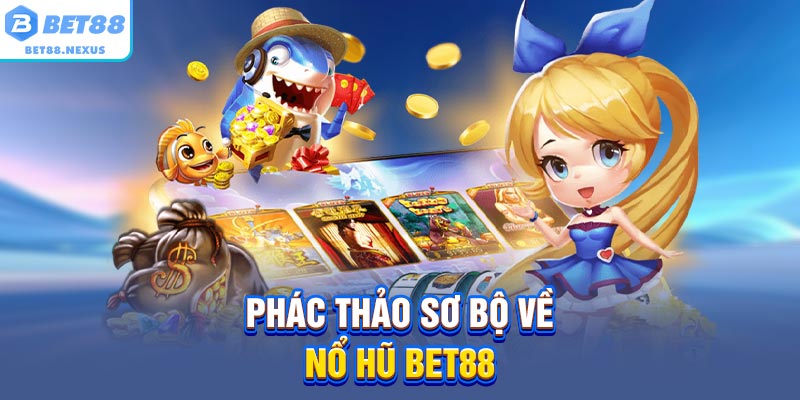 Phác thảo sơ bộ về  nổ hũ BET88 